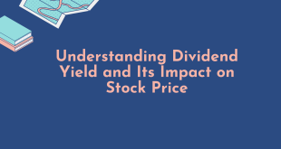 Understanding Dividend Yield and Its Impact on Stock Price