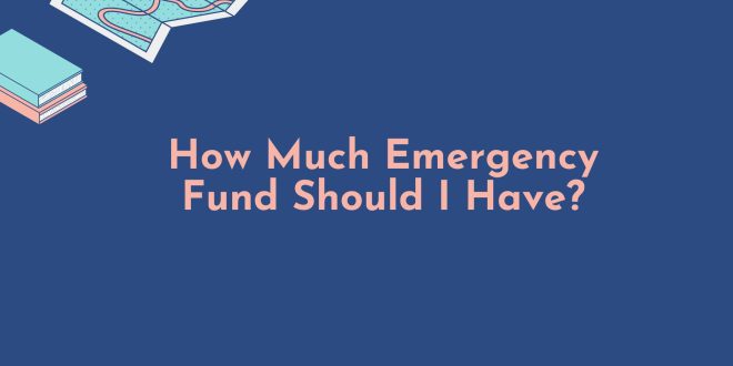 How Much Emergency Fund Should I Have?