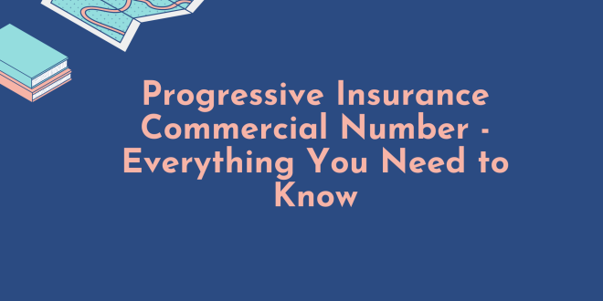 Progressive Insurance Commercial Number – Everything You Need to Know