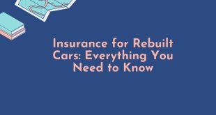 Insurance for Rebuilt Cars: Everything You Need to Know