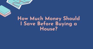 How Much Money Should I Save Before Buying a House?