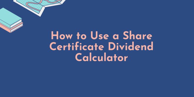 How to Use a Share Certificate Dividend Calculator