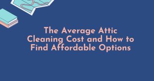 The Average Attic Cleaning Cost and How to Find Affordable Options