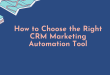 How to Choose the Right CRM Marketing Automation Tool