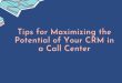 Tips for Maximizing the Potential of Your CRM in a Call Center