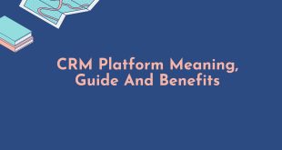 CRM Platform Meaning, Guide And Benefits